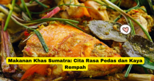 Makanan Khas Sumatra Cita Rasa Pedas dan Kaya Rempah