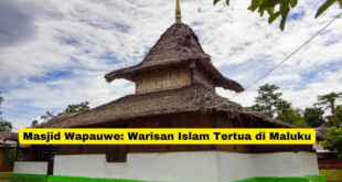 Masjid Wapauwe Warisan Islam Tertua di Maluku