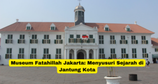 Museum Fatahillah Jakarta Menyusuri Sejarah di Jantung Kota