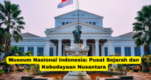 Museum Nasional Indonesia Pusat Sejarah dan Kebudayaan Nusantara