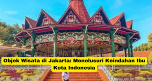 Objek Wisata di Jakarta Menelusuri Keindahan Ibu Kota Indonesia