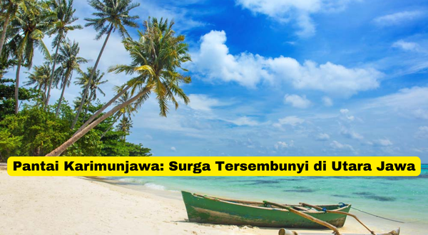 Pantai Karimunjawa Surga Tersembunyi di Utara Jawa