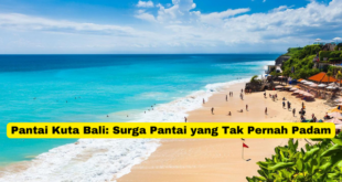 Pantai Kuta Bali Surga Pantai yang Tak Pernah Padam