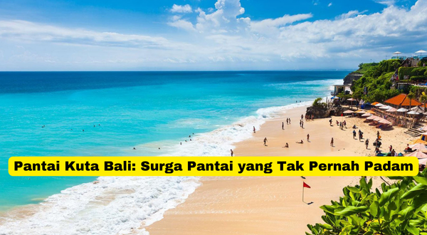 Pantai Kuta Bali Surga Pantai yang Tak Pernah Padam