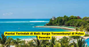 Pantai Terindah di Bali Surga Tersembunyi di Pulau Dewata