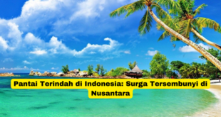 Pantai Terindah di Indonesia Surga Tersembunyi di Nusantara