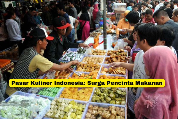 Pasar Kuliner Indonesia Surga Pencinta Makanan