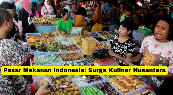 Pasar Makanan Indonesia Surga Kuliner Nusantara