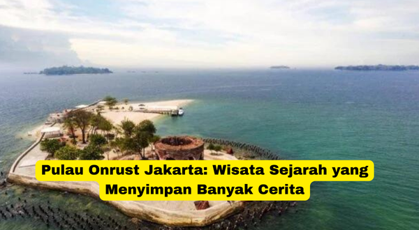 Pulau Onrust Jakarta Wisata Sejarah yang Menyimpan Banyak Cerita