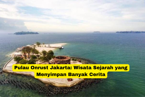 Pulau Onrust Jakarta Wisata Sejarah yang Menyimpan Banyak Cerita