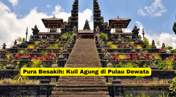 Pura Besakih Kuil Agung di Pulau Dewata