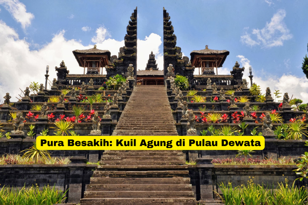 Pura Besakih Kuil Agung di Pulau Dewata