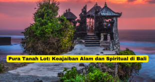 Pura Tanah Lot Keajaiban Alam dan Spiritual di Bali