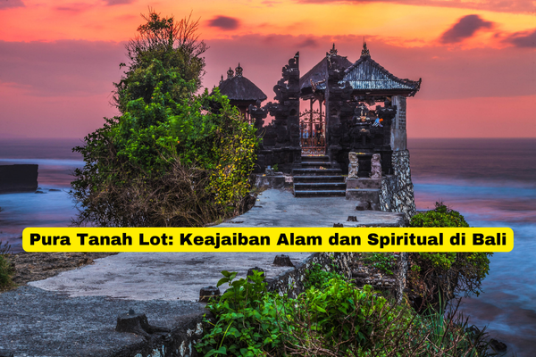 Pura Tanah Lot Keajaiban Alam dan Spiritual di Bali