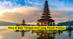 Pura di Bali Tempat Suci yang Penuh Pesona