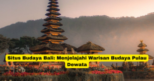 Situs Budaya Bali Menjelajahi Warisan Budaya Pulau Dewata