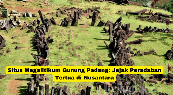 Situs Megalitikum Gunung Padang Jejak Peradaban Tertua di Nusantara