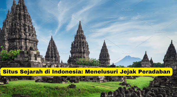 Situs Sejarah di Indonesia Menelusuri Jejak Peradaban