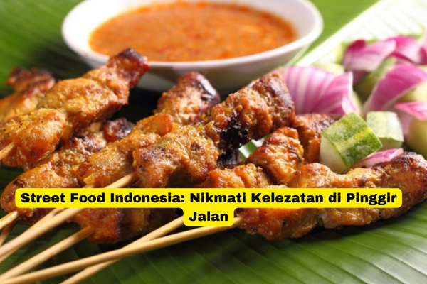 Street Food Indonesia Nikmati Kelezatan di Pinggir Jalan