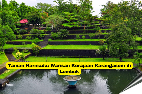 Taman Narmada Warisan Kerajaan Karangasem di Lombok