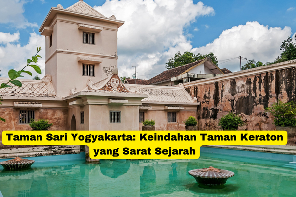 Taman Sari Yogyakarta Keindahan Taman Keraton yang Sarat Sejarah