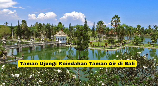 Taman Ujung Keindahan Taman Air di Bali