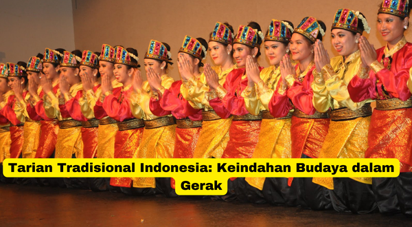 Tarian Tradisional Indonesia Keindahan Budaya dalam Gerak