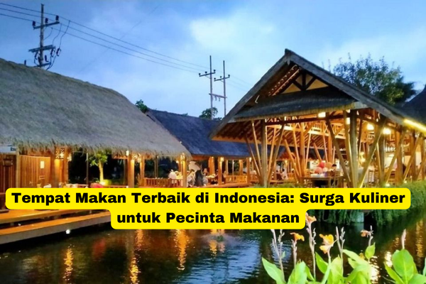 Tempat Makan Terbaik di Indonesia Surga Kuliner untuk Pecinta Makanan