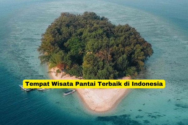 Tempat Wisata Pantai Terbaik di Indonesia