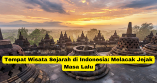 Tempat Wisata Sejarah di Indonesia Melacak Jejak Masa Lalu