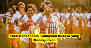 Tradisi Indonesia Kekayaan Budaya yang Menakjubkan