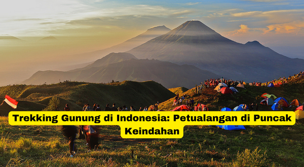 Trekking Gunung di Indonesia Petualangan di Puncak Keindahan