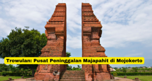 Trowulan Pusat Peninggalan Majapahit di Mojokerto