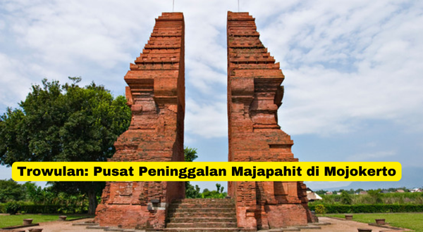 Trowulan Pusat Peninggalan Majapahit di Mojokerto