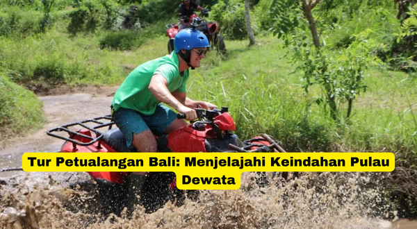 Tur Petualangan Bali Menjelajahi Keindahan Pulau Dewata