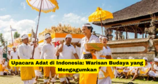 Upacara Adat di Indonesia Warisan Budaya yang Mengagumkan