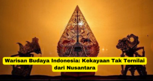 Warisan Budaya Indonesia Kekayaan Tak Ternilai dari Nusantara