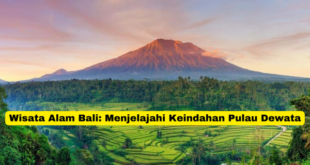 Wisata Alam Bali Menjelajahi Keindahan Pulau Dewata