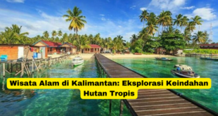 Wisata Alam di Kalimantan Eksplorasi Keindahan Hutan Tropis