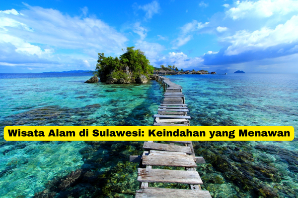 Wisata Alam di Sulawesi Keindahan yang Menawan