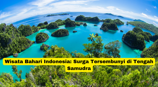 Wisata Bahari Indonesia Surga Tersembunyi di Tengah Samudra