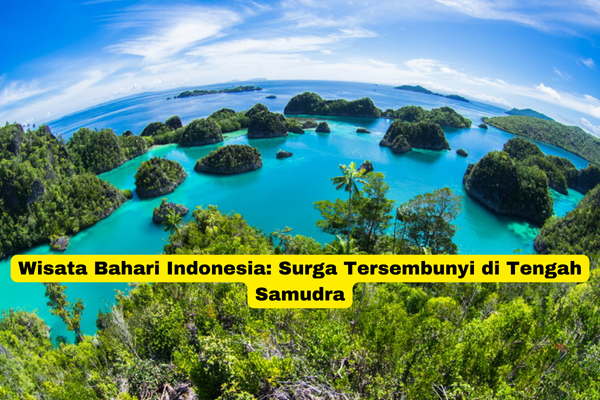 Wisata Bahari Indonesia Surga Tersembunyi di Tengah Samudra