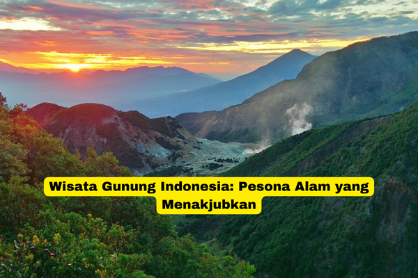 Wisata Gunung Indonesia Pesona Alam yang Menakjubkan