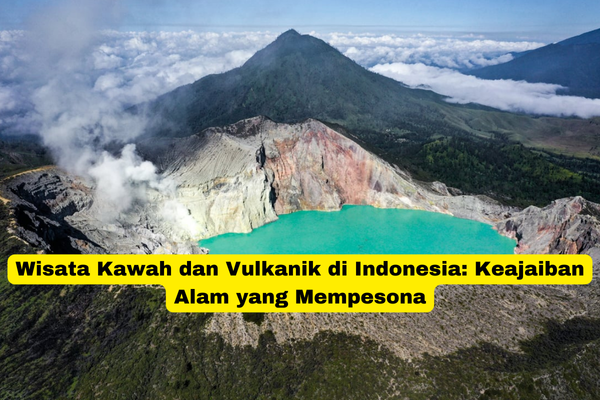 Wisata Kawah dan Vulkanik di Indonesia Keajaiban Alam yang Mempesona