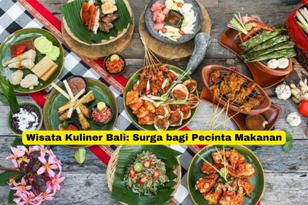 Wisata Kuliner Bali Surga bagi Pecinta Makanan