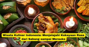 Wisata Kuliner Indonesia Menjelajahi Kekayaan Rasa dari Sabang sampai Merauke