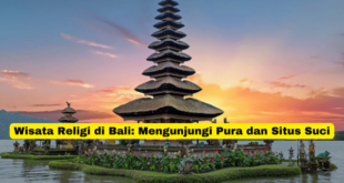 Wisata Religi di Bali Mengunjungi Pura dan Situs Suci