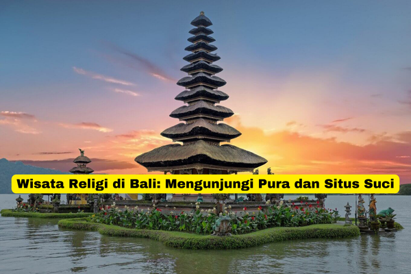 Wisata Religi di Bali Mengunjungi Pura dan Situs Suci