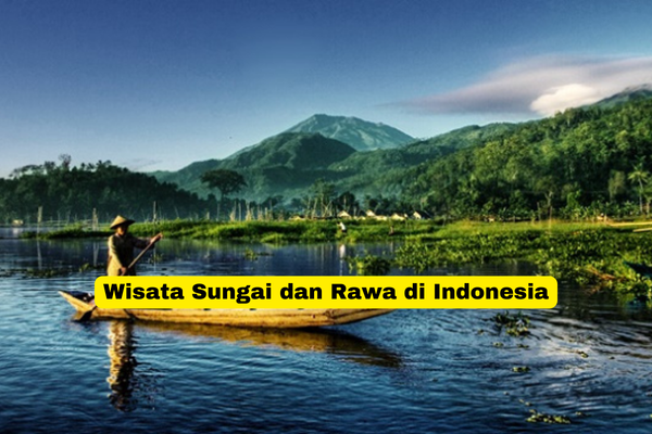 Wisata Sungai dan Rawa di Indonesia