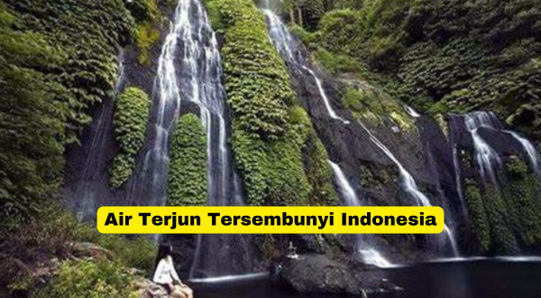 Air Terjun Tersembunyi Indonesia